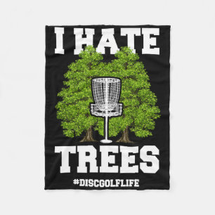 Disc Golf Shirt Funny I Hate Trees Quote Disc Golf Fleece Blanket
