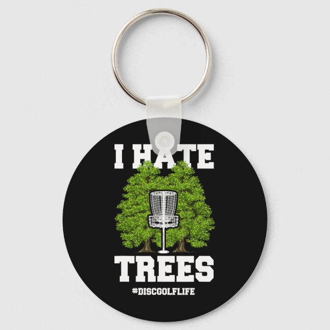 Disc Golf Shirt Funny I Hate Trees Quote Disc Golf Key Ring (Front)
