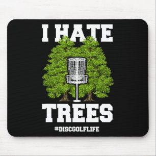 Disc Golf Shirt Funny I Hate Trees Quote Disc Golf Mouse Pad