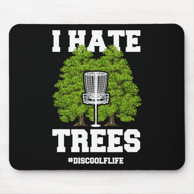 Disc Golf Shirt Funny I Hate Trees Quote Disc Golf Mouse Pad (Front)