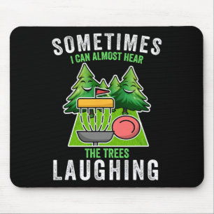 Disc Golf Sometimes I Hear The Trees Laughing Disc Mouse Pad