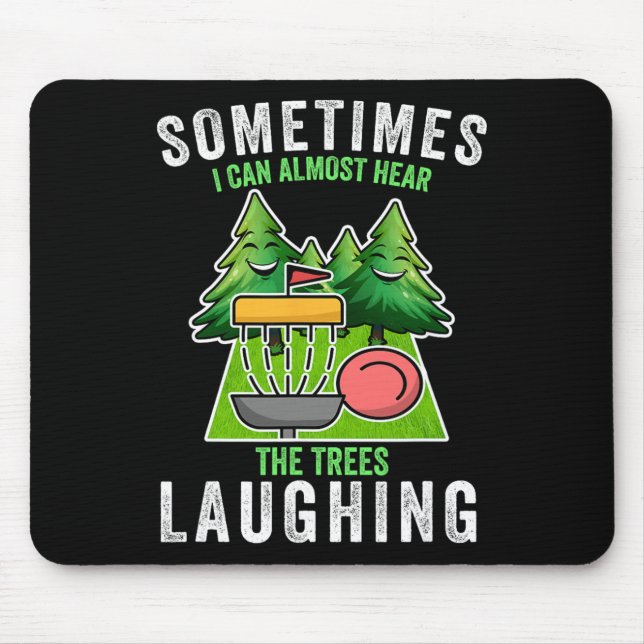 Disc Golf Sometimes I Hear The Trees Laughing Disc Mouse Pad (Front)