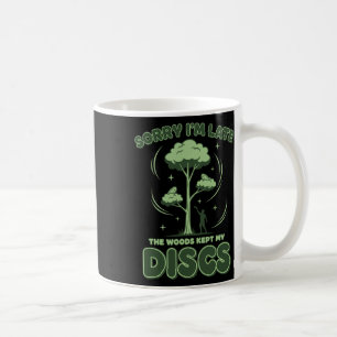 Disc Golf Sorry Im Late The Woods Kept My Discs _1 Coffee Mug