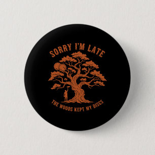 Disc Golf Sorry Im Late The Woods Kept My Discs 6 Cm Round Badge