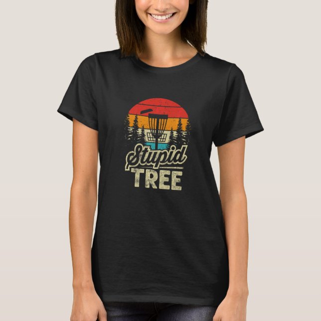 Disc Golf Stupid Tree  Disc Golf  10 T-Shirt (Front)
