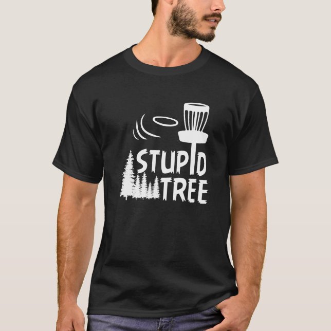 Disc Golf Stupid Tree  Disc Golf  4 T-Shirt (Front)