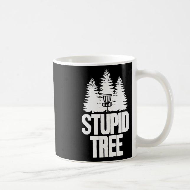 Disc Golf Stupid Tree Frisbee Apparel I Funny Disc Coffee Mug (Right)