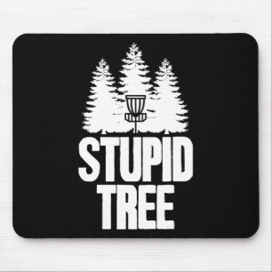 Disc Golf Stupid Tree Frisbee Apparel I Funny Disc Mouse Pad