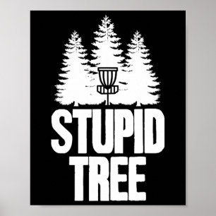 Disc Golf Stupid Tree Frisbee Apparel I Funny Disc Poster
