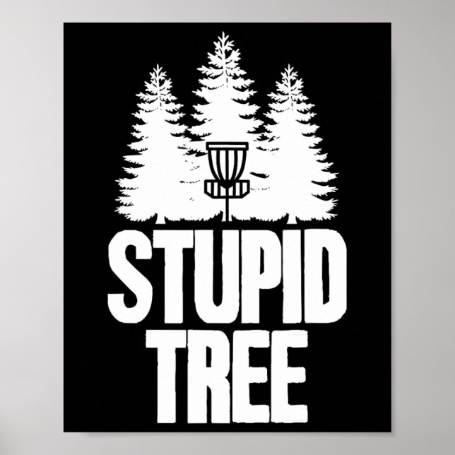 Disc Golf Stupid Tree Frisbee Apparel I Funny Disc Poster (Front)