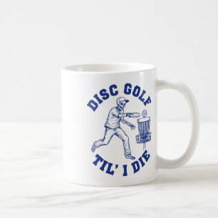 Disc Golf Til I Die Funny  Coffee Mug