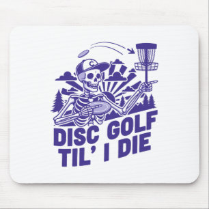 Disc Golf Til I Die Funny Disc Golfer Flying Disc Mouse Pad