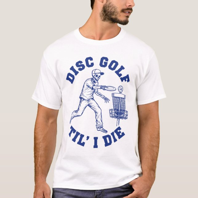 Disc Golf Til I Die Funny  T-Shirt (Front)