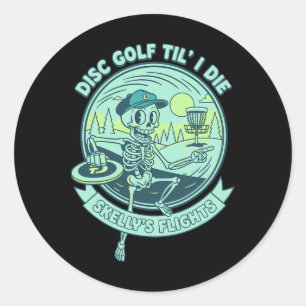 Disc Golf Til I Die Skellys Flights Funny Disc Gol Classic Round Sticker