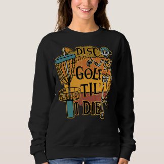 Disc Golf Tilu2019 I Die Skeleton For Men & Women  Sweatshirt
