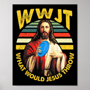 Disc Golf What Would Jesus Throw Frisbee Golf Wwjt Poster