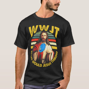 Disc Golf What Would Jesus Throw Frisbee Golf Wwjt T-Shirt