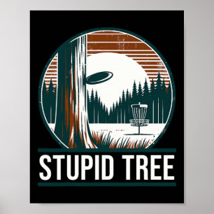 Disc Golfer I Stupid Tree I Disc Golf Player Poster