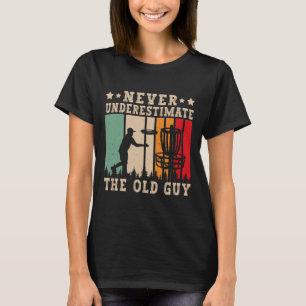 Disc Golfer Never Underestimate Old Guy Funny Disc T-Shirt