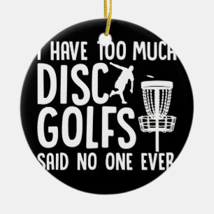 Disc Golfing Funny Frisbee Golf I Have Too Much Ceramic Ornament
