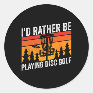 Disc Golfing I´d Rather Be Disc Golfer Quote Desig Classic Round Sticker