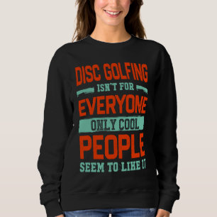 Disc Golfing Isnt For Everyone Disc Golf  Golfer H Sweatshirt
