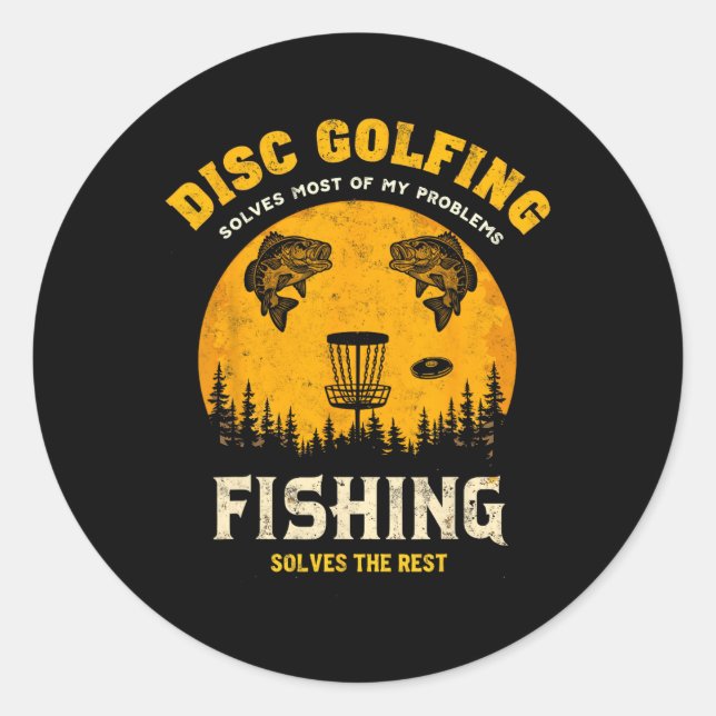 Disc Golfing Solves Most My Problem Fishing Solves Classic Round Sticker (Front)