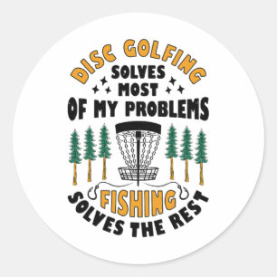 Disc Golfing Solves Most Of My Problems Fishing Fr Classic Round Sticker