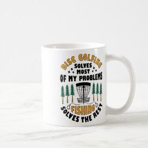 Disc Golfing Solves Most Of My Problems Fishing Fr Coffee Mug