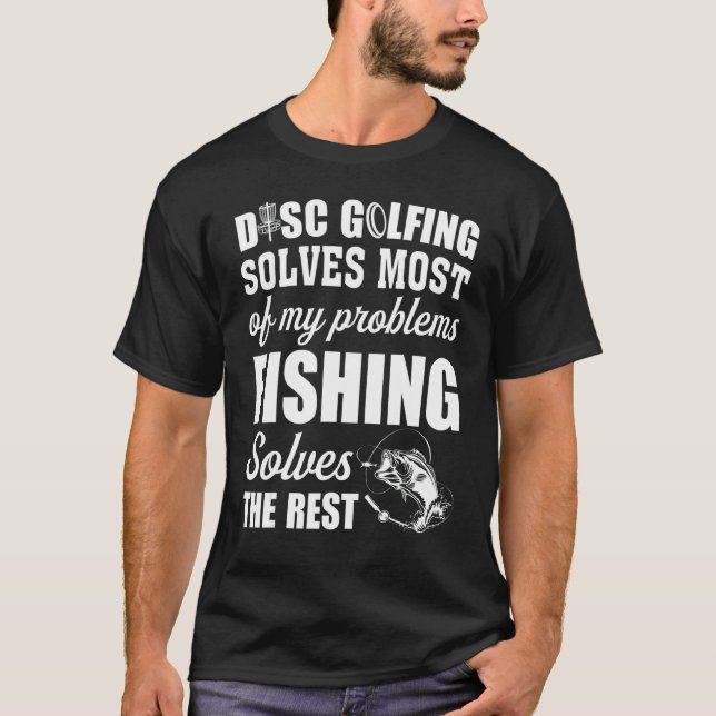 Disc Golfing Solves Most Of My Problems Golf Frisb T-Shirt (Front)