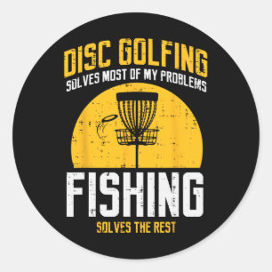 Disc Golfing Solves Most Problems Fishing Fun Men  Classic Round Sticker