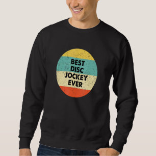 Disc Jockey Best Disc Jockey Ever Sweatshirt