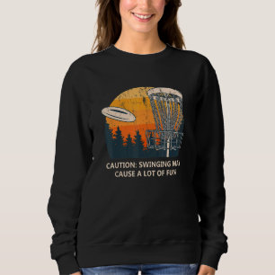 Disc Swinging Causes A Lot Fun Disc Golf Golfer H Sweatshirt