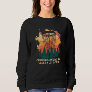 Disc Swinging Causes A Lot Fun Disc Golf Golfer H Sweatshirt