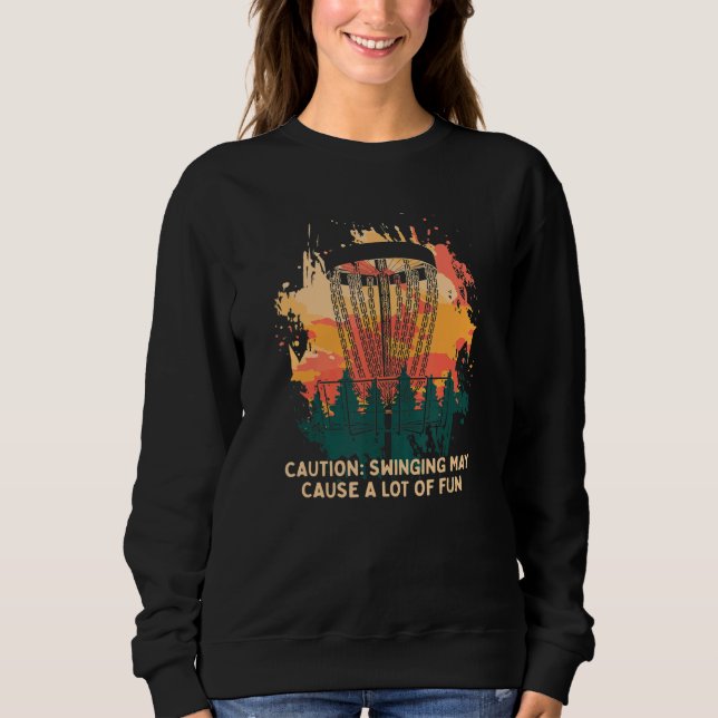 Disc Swinging Causes A Lot Fun Disc Golf  Golfer H Sweatshirt (Front)