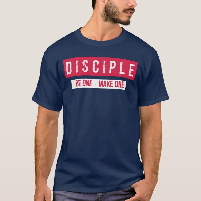 DISCIPLE - BE ONE - MAKE ONE T-Shirt (Front)