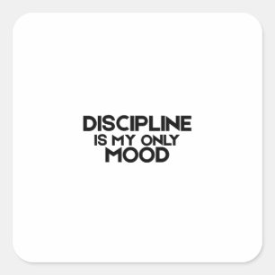 Discipline Is My Only Mood Minimalist  Square Sticker