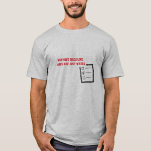 Discipline Turns Goals Into Reality T-Shirt