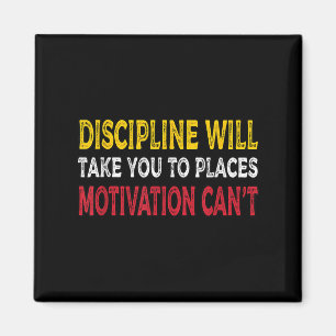 Discipline Will Take You To Places Motivation Can' Magnet