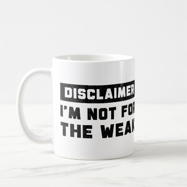 Disclaimer I'm Not For The Weak Funny Quote  Coffee Mug (Left)