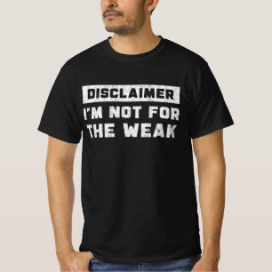Disclaimer I'm Not For The Weak Funny Quote T-Shirt
