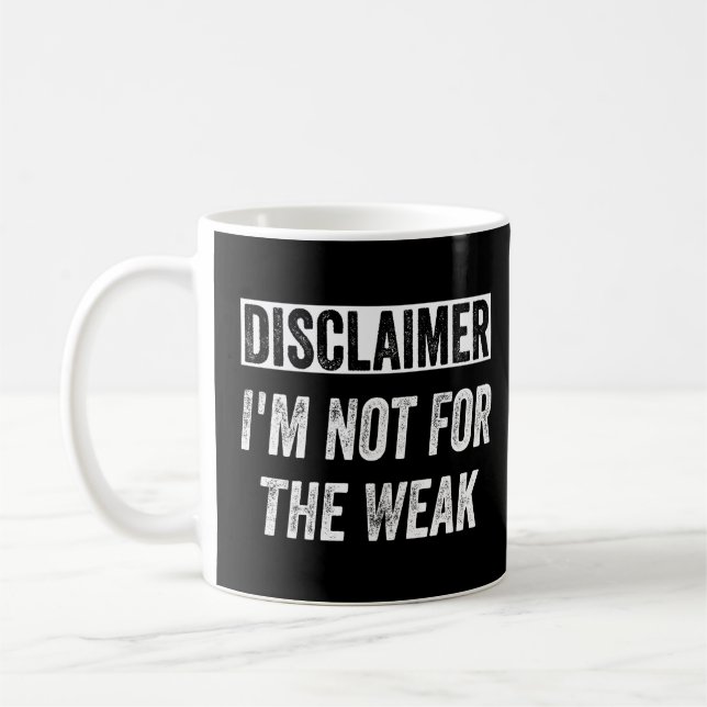 Disclaimer I'm Not For The Weak Funny Saying Coffee Mug (Left)