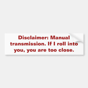 Disclaimer: Manual transmission. Bumper Sticker