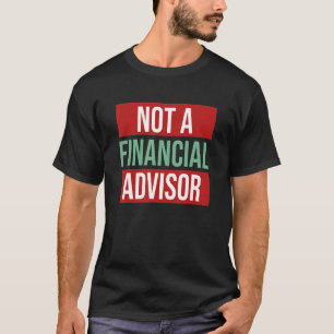 Disclaimer Not A Financial Advisor Expert Investme T-Shirt