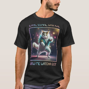 Disco Cat Live, Love, Dance Show Me Watcha Got Ret T-Shirt
