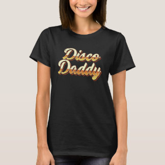 Disco Daddy Retro Vintage Dancing Party 70s 80s 90 T-Shirt