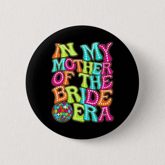 Disco Groovy In My Mother Of The Bride Era  6 Cm Round Badge (Front)