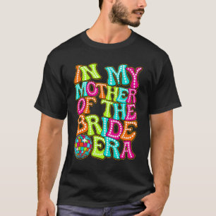 Disco Groovy In My Mother Of The Bride Era T-Shirt