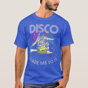 Disco Made Me Do It Astronaut DJ T-Shirt