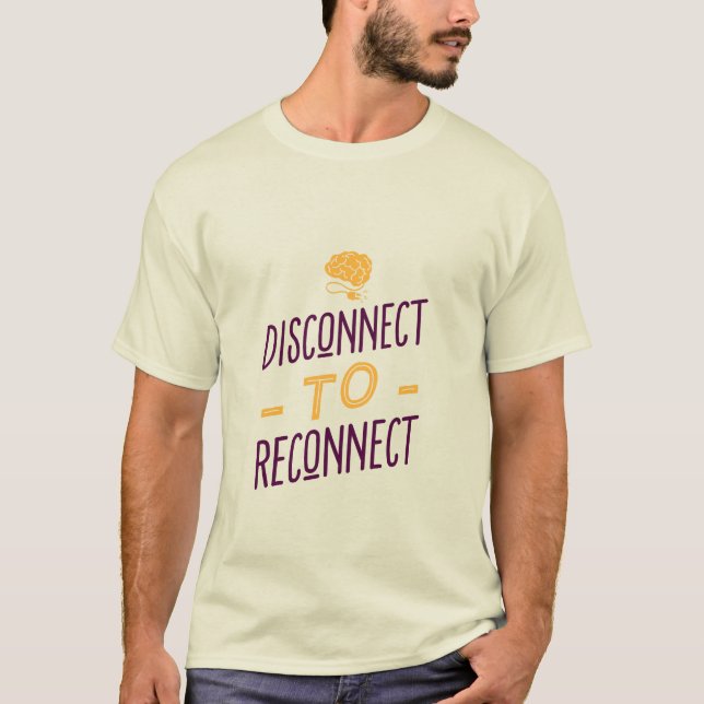 Disconnect to Reconnect T-Shirt (Front)